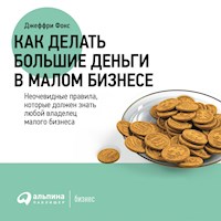 Как делать большие деньги в малом бизнесе - Джеффри Дж. Фокс - Hörbuch