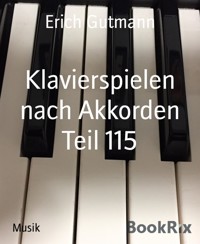 Klavierspielen nach Akkorden Teil 115 - Gutmann Erich - kostenlos E-Book