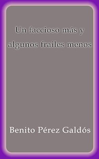 Un faccioso mas y algunos frailes menos - Benito Pérez Galdòs - E-Book