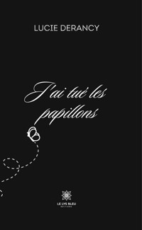 J’ai tué les papillons - Lucie Derancy - E-Book