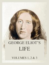 George Eliot's Life (All three volumes) - George Eliot - E-Book