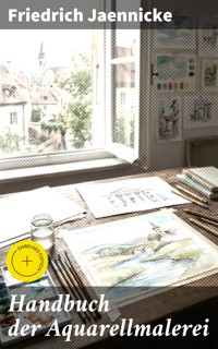 Handbuch der Aquarellmalerei - Friedrich Jaennicke - E-Book