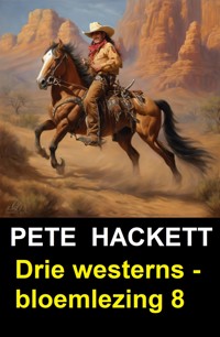 Drie westerns - bloemlezing 8 - Pete Hackett - E-Book