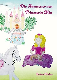 Die Abenteuer von Prinzessin Mia - Tabea Huber - E-Book