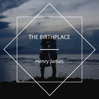 The Birthplace - Henry James - Hörbuch