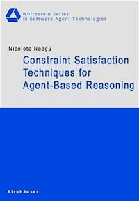 Constraint Satisfaction Techniques for Agent-Based Reasoning - Nicoleta Neagu - E-Book