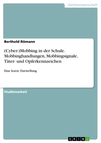 (Cyber-)Mobbing in der Schule. Mobbinghandlungen, Mobbingsignale, Täter- und Opferkennzeichen - Berthold Römann - E-Book