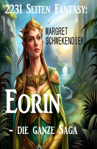 2231 Seiten Fantasy: Eorin - die ganze Saga - Margret Schwekendiek - E-Book