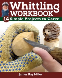 Whittling Workbook - James Ray Miller - E-Book
