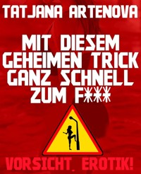 Mit diesem geheimen Trick ganz schnell zum F*** - Tatjana Artenova - E-Book