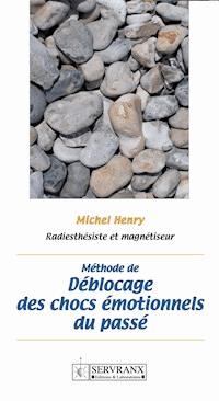 Méthode de déblocage des chocs émotionnels du passé - Michel Henry - E-Book