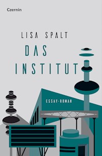 Das Institut - Lisa Spalt - E-Book