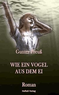 Wie ein Vogel aus dem Ei - Gunter Preuß - E-Book