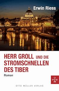 Herr Groll und die Stromschnellen des Tiber - Erwin Riess - E-Book
