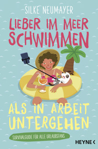 Lieber im Meer schwimmen als in Arbeit untergehen - Silke Neumayer - E-Book