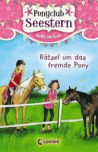 Ponyclub Seestern (Band 3) - Rätsel um das fremde Pony - Kelly McKain - E-Book