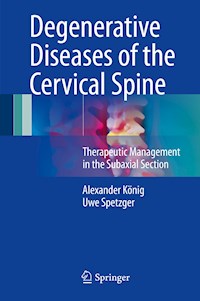 Degenerative Diseases of the Cervical Spine - Alexander König - E-Book