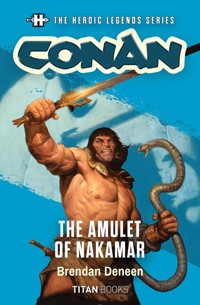 The Heroic Legends Series - Conan: The Amulet of Nakamar - Brendan Deneen - E-Book