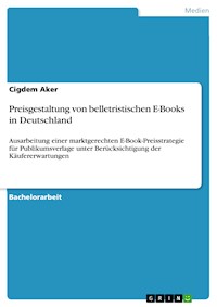 Preisgestaltung von belletristischen E-Books in Deutschland - Cigdem Aker - E-Book