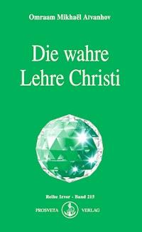 Die wahre Lehre Christi - Omraam Mikhaël Aïvanhov - E-Book