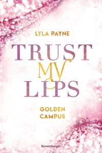 Trust My Lips - Golden-Campus-Trilogie, Band 2 (Prickelnde New-Adult-Romance auf der glamourösen Golden Isles Academy. Für alle Fans von KISS ME ONCE.) - Lyla Payne - E-Book