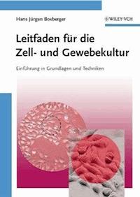 Leitfaden für die Zell- und Gewebekultur - Hans Jürgen Boxberger - E-Book