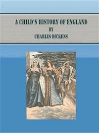 A Child’s History of England - Charles Dickens. - E-Book