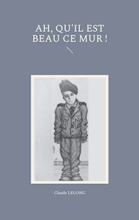 ah, qu'il est beau ce mur ! - Claude Lelong - E-Book