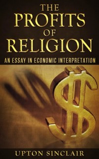 The Profits of Religion: An Essay in Economic Interpretation - Upton Sinclair - E-Book