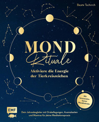 Mond-Rituale – Aktiviere die Energie der Tierkreiszeichen | Dein Jahresbegleiter mit Orakellegungen, Yoga-Übungen & Mantras für deine Meditationspraxis - Beate Tschirch - E-Book