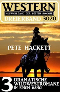 Western Dreierband 3020 - 3 dramatische Wildwestromane in einem Band - Pete Hackett - E-Book