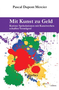 Mit Kunst zu Geld - Pascal Dupont Mercier - E-Book