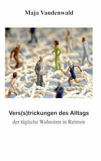 Vers(s)trickungen des Alltags - Maja Vandenwald - E-Book