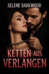 Ketten aus Verlangen - Selene Darkwood - E-Book