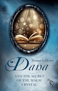 Dana and the Secret of the Magic Crystal - Thomas L. Hunter - E-Book