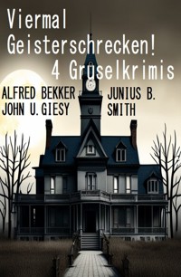 Viermal Geisterschrecken! 4 Gruselkrimis - Alfred Bekker - E-Book