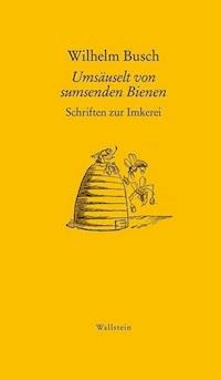 Umsäuselt von sumsenden Bienen - Wilhelm Busch - E-Book