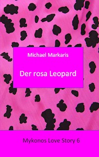 Mykonos Love Story 6 - Der Rosa Leopard - Michael Markaris - E-Book