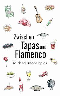 Zwischen Tapas und Flamenco - Michael Knobelspies - E-Book