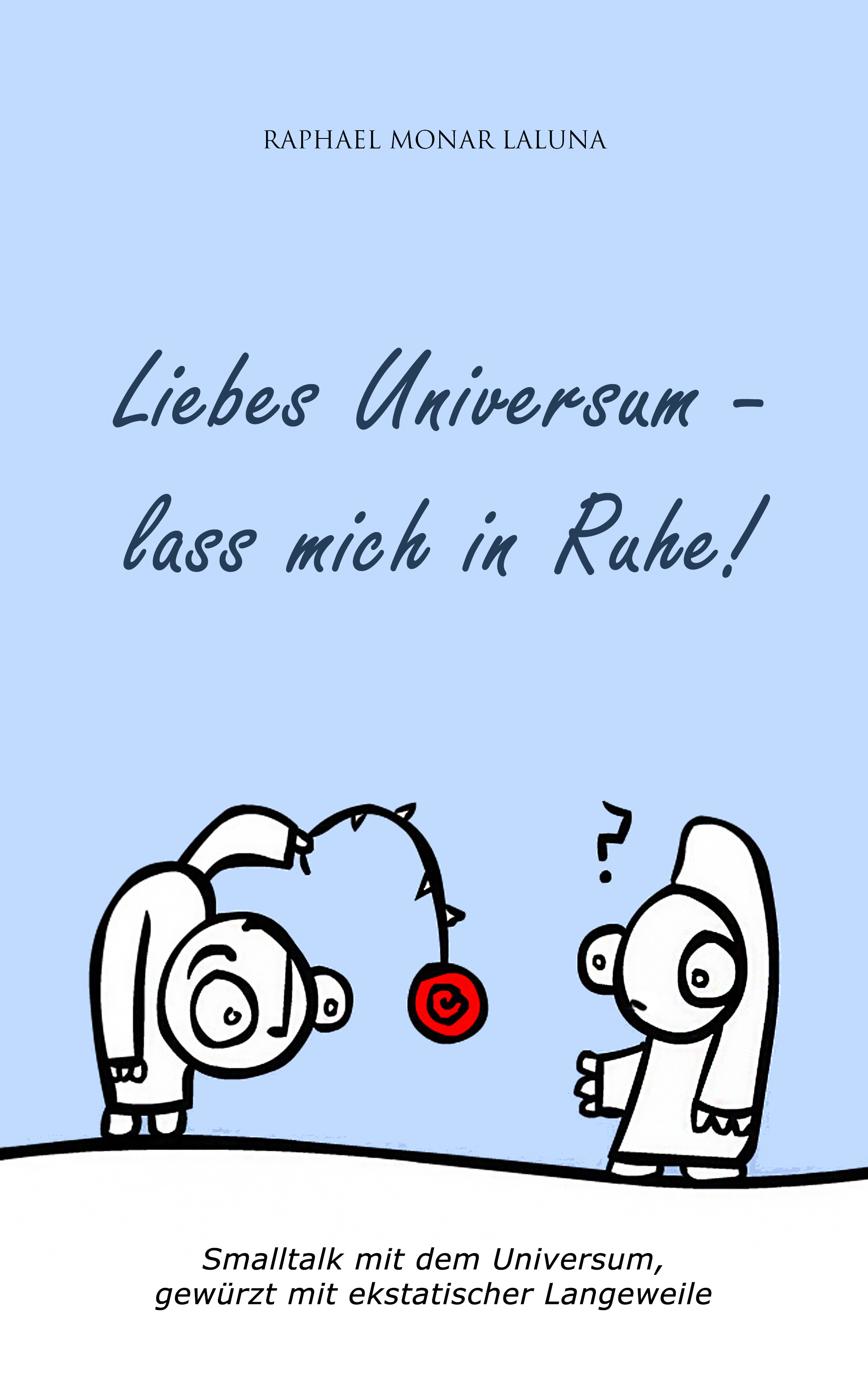 Liebes Universum - lass mich in Ruhe! - Raphael Monar Laluna - E-Book