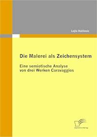 Die Malerei als Zeichensystem: Eine semiotische Analyse von drei Werken Caravaggios - Lejla Halilović - E-Book