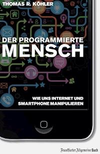 Der programmierte Mensch - Thomas R Köhler - E-Book