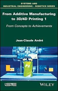 From Additive Manufacturing to 3D/4D Printing 1 - Jean-Claude Andre - E-Book
