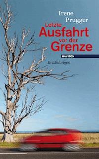 Letzte Ausfahrt vor der Grenze - Irene Prugger - E-Book