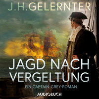Jagd nach Vergeltung - Ein Captain-Grey-Roman - J. H. Gelernter - Hörbuch