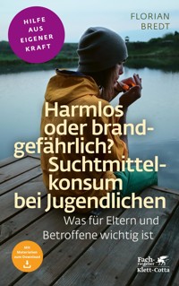 Harmlos oder brandgefährlich? Suchtmittelkonsum bei Jugendlichen (Fachratgeber Klett-Cotta, Bd.) - Florian Bredt - E-Book