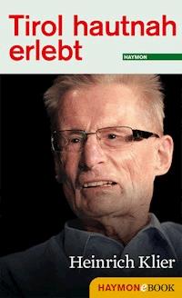 Tirol hautnah erlebt: Heinrich Klier -  - E-Book
