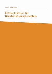 Erfolgsfaktoren für Oberbürgermeisterwahlen - Erich Holzwarth - E-Book