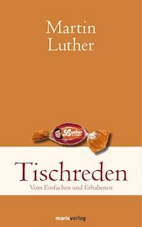Tischreden - Martin Luther - E-Book