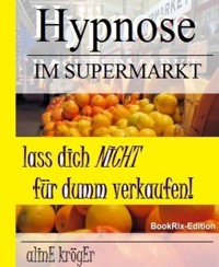Hypnose im Supermarkt - Aline Kröger - kostenlos E-Book
